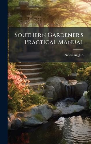 Southern Gardener's Practical Manual  by J S Newman at Abbey's Bookshop, 