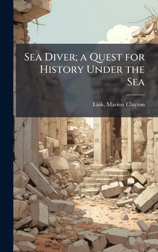 Sea Diver; a Quest for History Under the Sea  by Marion Clayton Link at Abbey's Bookshop, 