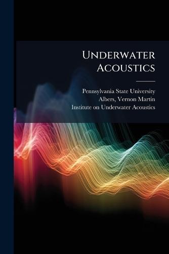 Underwater Acoustics  by Pennsylvania State University at Abbey's Bookshop, 