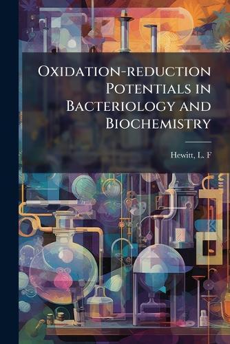 Oxidation-reduction Potentials in Bacteriology and Biochemistry  by L F Hewitt at Abbey's Bookshop, 