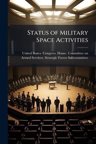 Status of Military Space Activities  by United States Congress House Commi at Abbey's Bookshop, 
