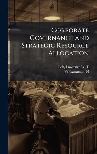 Corporate Governance and Strategic Resource Allocation  by Lawrence W T Loh at Abbey's Bookshop, 