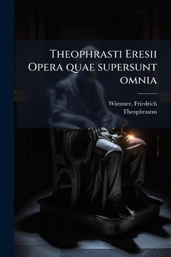Theophrasti Eresii Opera quae supersunt omnia  by Friedrich Wimmer at Abbey's Bookshop, 