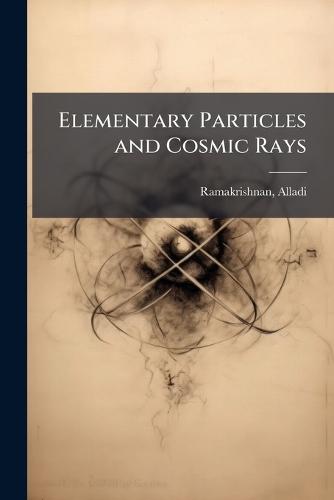 Elementary Particles and Cosmic Rays  by Alladi Ramakrishnan at Abbey's Bookshop, 