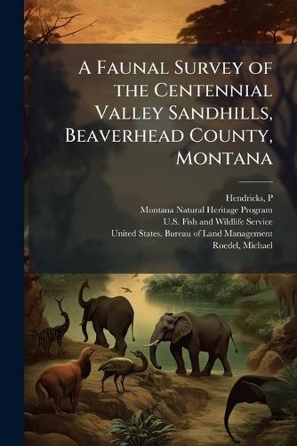A Faunal Survey of the Centennial Valley Sandhills, Beaverhead County, Montana  by P Hendricks at Abbey's Bookshop, 