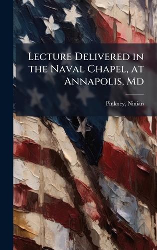 Lecture Delivered in the Naval Chapel, at Annapolis, Md  by Ninian Pinkney at Abbey's Bookshop, 