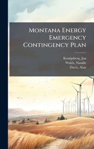 Montana Energy Emergency Contingency Plan  by Jan Konigsberg at Abbey's Bookshop, 