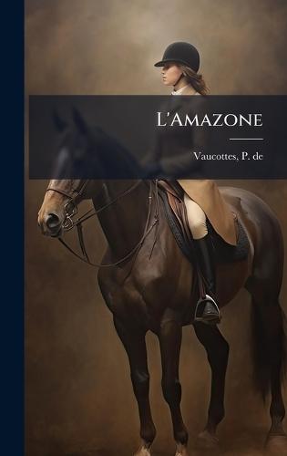 L'Amazone  by P De Vaucottes at Abbey's Bookshop, 