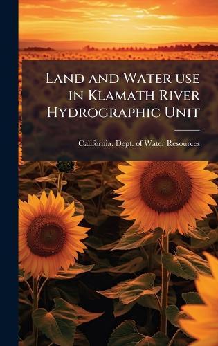 Land and Water use in Klamath River Hydrographic Unit  by California Dept of Water Resources at Abbey's Bookshop, 