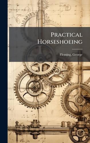 Practical Horseshoeing  by George Fleming at Abbey's Bookshop, 