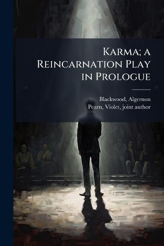 Karma; a Reincarnation Play in Prologue  by Algernon Blackwood at Abbey's Bookshop, 