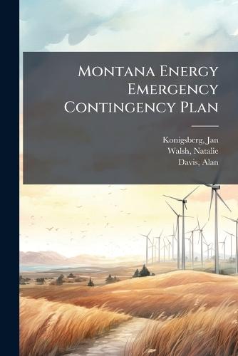 Montana Energy Emergency Contingency Plan  by Jan Konigsberg at Abbey's Bookshop, 