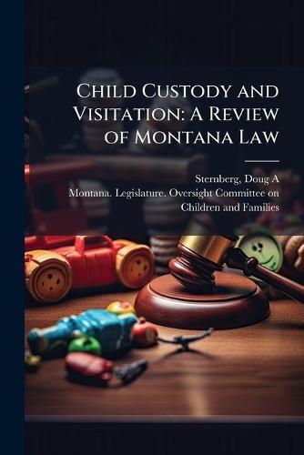 Child Custody and Visitation: A Review of Montana Law  by Doug A Sternberg at Abbey's Bookshop, 
