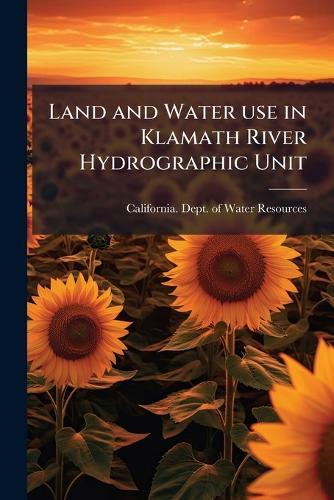 Land and Water use in Klamath River Hydrographic Unit  by California Dept of Water Resources at Abbey's Bookshop, 