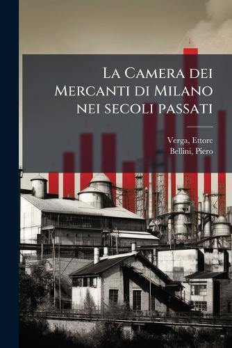 La Camera dei Mercanti di Milano nei secoli passati  by Ettore Verga at Abbey's Bookshop, 
