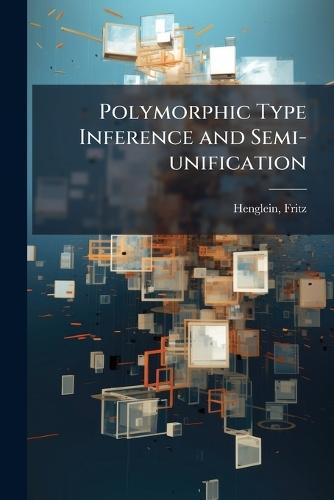 Polymorphic Type Inference and Semi-unification  by Fritz Henglein at Abbey's Bookshop, 