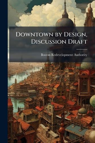 Downtown by Design, Discussion Draft  by Boston Redevelopment Authority at Abbey's Bookshop, 