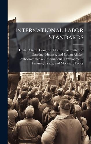 International Labor Standards  by United States Congress House Commi at Abbey's Bookshop, 