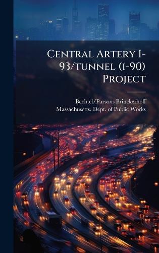 Central Artery I-93/tunnel (i-90) Project  by Bechtel/Parsons Brinckerhoff at Abbey's Bookshop, 