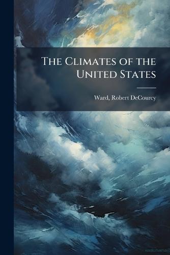 The Climates of the United States  by Robert Decourcy Ward at Abbey's Bookshop, 