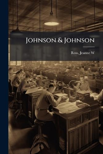 Johnson & Johnson  by Jeanne W Ross at Abbey's Bookshop, 