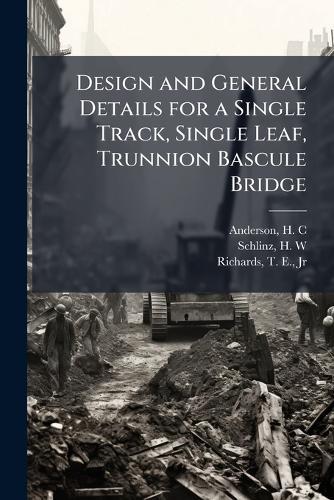 Design and General Details for a Single Track, Single Leaf, Trunnion Bascule Bridge  by H C Anderson at Abbey's Bookshop, 