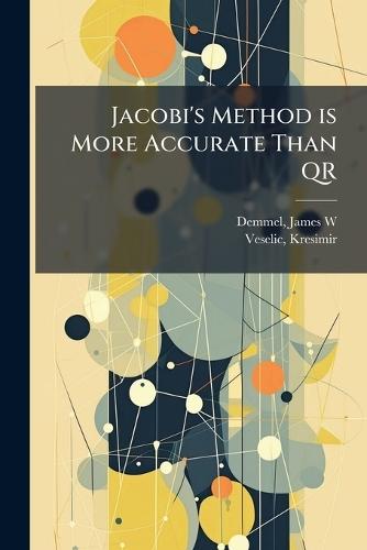 Jacobi's Method is More Accurate Than QR  by James W Demmel at Abbey's Bookshop, 