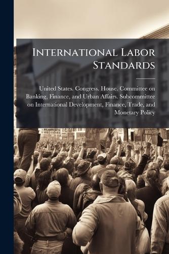 International Labor Standards  by United States Congress House Commi at Abbey's Bookshop, 