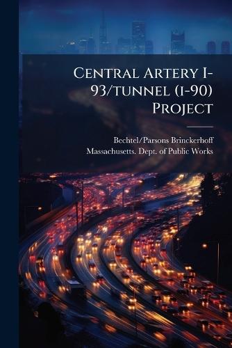 Central Artery I-93/tunnel (i-90) Project  by Bechtel/Parsons Brinckerhoff at Abbey's Bookshop, 