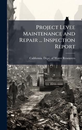 Project Levee Maintenance and Repair ... Inspection Report  by California Dept of Water Resources at Abbey's Bookshop, 