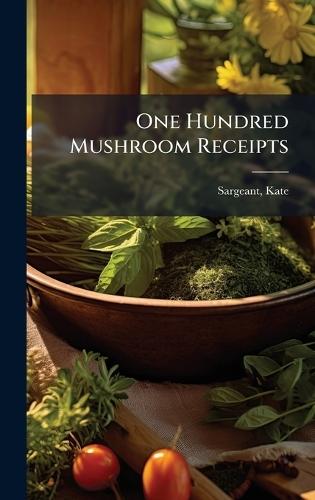 One Hundred Mushroom Receipts  by Kate Sargeant at Abbey's Bookshop, 