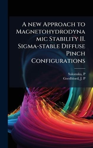 A new Approach to Magnetohydrodynamic Stability II. Sigma-stable Diffuse Pinch Configurations  by P Sakanaka at Abbey's Bookshop, 