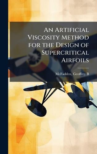An Artificial Viscosity Method for the Design of Supercritical Airfoils  by Geoffrey B McFadden at Abbey's Bookshop, 