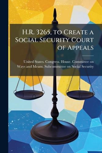 H.R. 3265, to Create a Social Security Court of Appeals  by United States Congress House Commi at Abbey's Bookshop, 