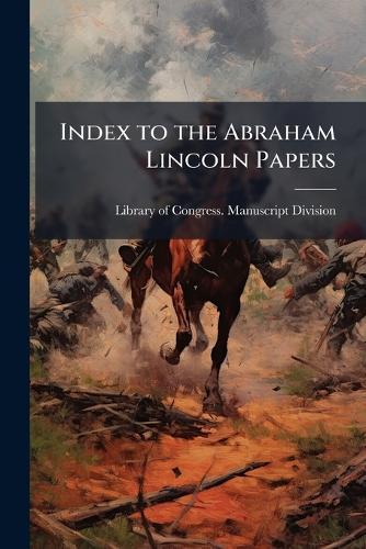 Index to the Abraham Lincoln Papers  by Library of Congress Manuscript Divis at Abbey's Bookshop, 