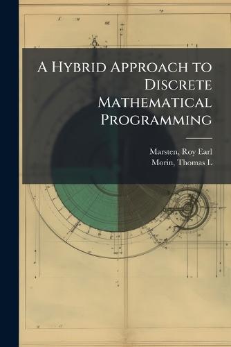 A Hybrid Approach to Discrete Mathematical Programming  by Roy Earl Marsten at Abbey's Bookshop, 