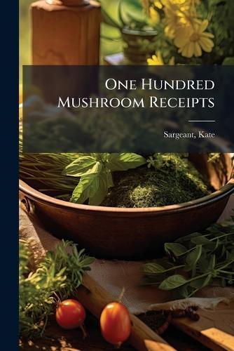 One Hundred Mushroom Receipts  by Kate Sargeant at Abbey's Bookshop, 