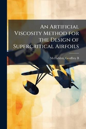 An Artificial Viscosity Method for the Design of Supercritical Airfoils  by Geoffrey B McFadden at Abbey's Bookshop, 