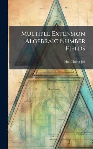 Multiple Extension Algebraic Number Fields  by Chung-Jen Ho at Abbey's Bookshop, 