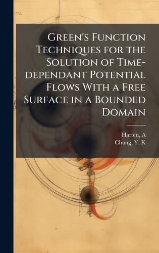 Green's Function Techniques for the Solution of Time-dependant Potential Flows With a Free Surface in a Bounded Domain  by A Harten at Abbey's Bookshop, 