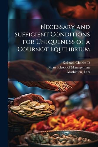 Necessary and Sufficient Conditions for Uniqueness of a Cournot Equilibrium  by Charles D Kolstad at Abbey's Bookshop, 
