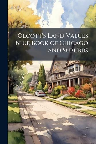 Olcott's Land Values Blue Book of Chicago and Suburbs  by Anonymous at Abbey's Bookshop, 