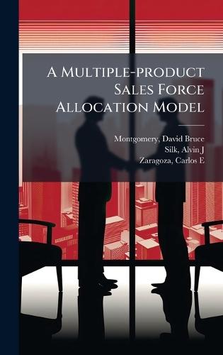 A Multiple-product Sales Force Allocation Model  by David Bruce Montgomery at Abbey's Bookshop, 