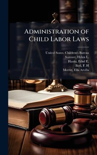 Administration of Child Labor Laws  by United States Children's Bureau at Abbey's Bookshop, 