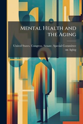 Mental Health and the Aging  by United States Congress Senate Spec at Abbey's Bookshop, 