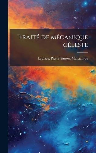 TraitÃ(c) de mÃ(c)canique cÃ(c)leste  by Pierre Simon Laplace at Abbey's Bookshop, 