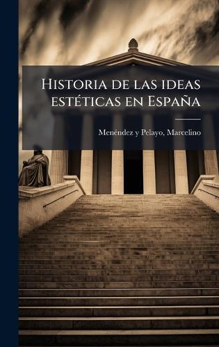 Historia de las ideas estÃ(c)ticas en España  by Marcelino Menã(c)Ndez Y Pelayo at Abbey's Bookshop, 