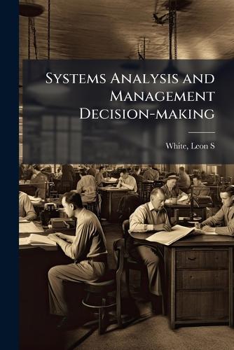 Systems Analysis and Management Decision-making  by Leon S White at Abbey's Bookshop, 