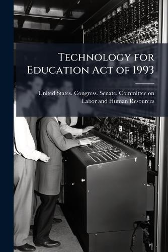 Technology for Education Act of 1993  by United States Congress Senate Comm at Abbey's Bookshop, 