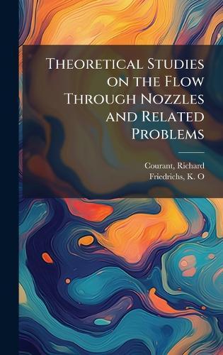 Theoretical Studies on the Flow Through Nozzles and Related Problems  by Richard Courant at Abbey's Bookshop, 